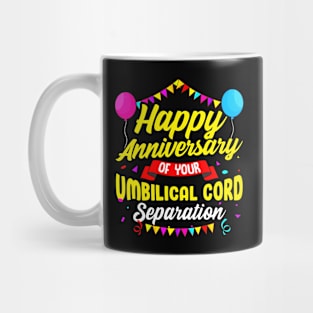 Unique Birthday Gift Happy Anniversary Of Your Umbilical Cord Separation Funny Birthday Mug